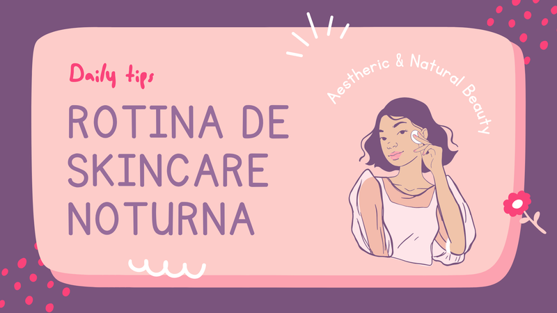 Rotina de Skincare Noturna: Acorde com a Pele Radiante e Renovada